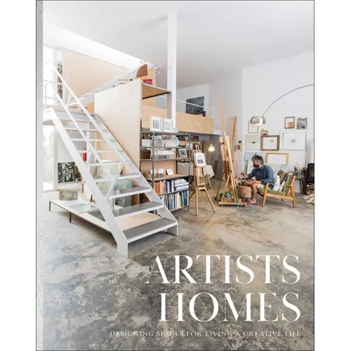 Artists' Homes: Designing Spaces for Living a Creative Life