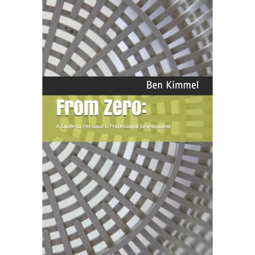 From Zero: : A Guide to Personal & Professional Development