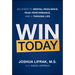 Win Today: Six Steps to Mental Resilience, Peak Performance, and a Thriving Life