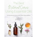 The Best Natural Cures Using Essential Oils: 100 Remedies for Colds, Anxiety, Better Sleep and More