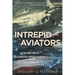 Intrepid Aviators: The American Flyers Who Sank Japan's Greatest Battleship