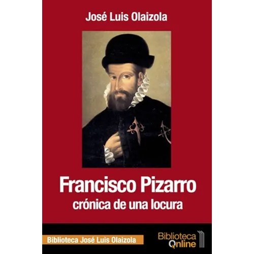 Francisco Pizarro, crónica de una locura