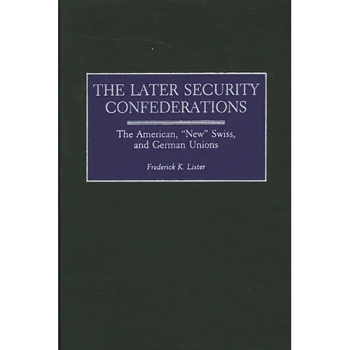 The Later Security Confederations: The American, New Swiss, and German Unions