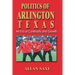 Politics of Arlington, Texas: An Era of Continuity and Growth