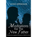 Meditations for the New Father: Christian Encouragement During Your Child's First Year