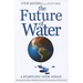 The Future of Water: A Startling Look Ahead