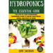 Hydroponics: The Essential Hydroponics Guide: A Step-By-Step Hydroponic Gardening Guide to Grow Fruit, Vegetables, and Herbs at Hom