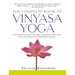 The Complete Book of Vinyasa Yoga: The Authoritative Presentation-Based on 30 Years of Direct Study Under the Legendary Yoga Teacher Krishnamacha [Wit