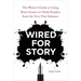 Wired for Story: The Writer's Guide to Using Brain Science to Hook Readers from the Very First Sentence