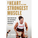 The Heart Is the Strongest Muscle: Know Your Why and Take Your Mindset from Great to Unstoppable