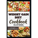 Weight Gain Diet Cookbook: Wholesome High Calorie Recipes for Healthy Weight Gain