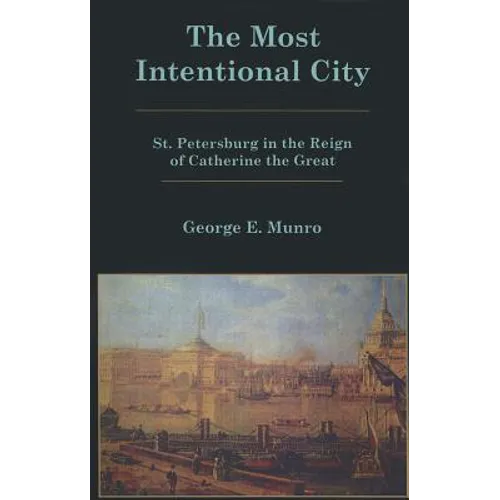 The Most Intentional City: St. Petersburg in the Reign of Catherine the Great
