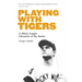 Playing with Tigers: A Minor League Chronicle of the Sixties
