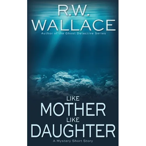 Like Mother Like Daughter: A Mystery Short Story