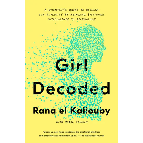 Girl Decoded: A Scientist's Quest to Reclaim Our Humanity by Bringing Emotional Intelligence to Technology