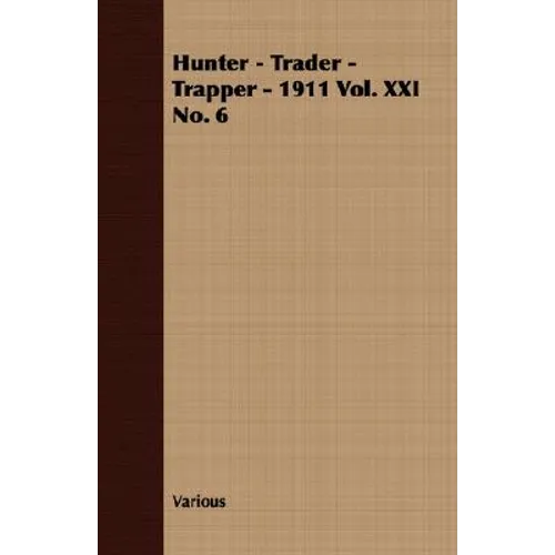 Hunter - Trader - Trapper - 1911 Vol. XXI No. 6