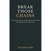 Break Those Chains: The Ultimate Guide To Break Free From Porn And Masturbation Addiction