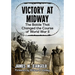 Victory at Midway: The Battle That Changed the Course of World War II