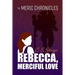 The MERIC Chronicles: Rebecca, Merciful Love