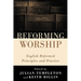 Reforming Worship: English Reformed Principles and Practice