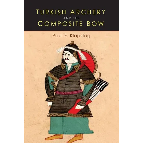 Turkish Archery and the Composite Bow: A Review of an Old Chapter in the Chronicles of Archery and a Modern Interpretation