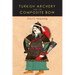 Turkish Archery and the Composite Bow: A Review of an Old Chapter in the Chronicles of Archery and a Modern Interpretation