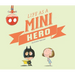Life as a Mini Hero