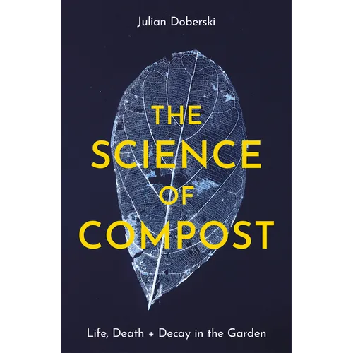 The Science of Compost: Life, Death and Decay in the Garden