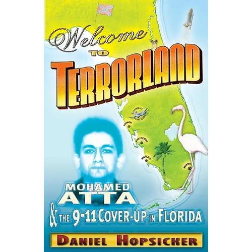 Welcome to Terrorland: Mohamed Atta & the 9/11 Cover-Up in Florida