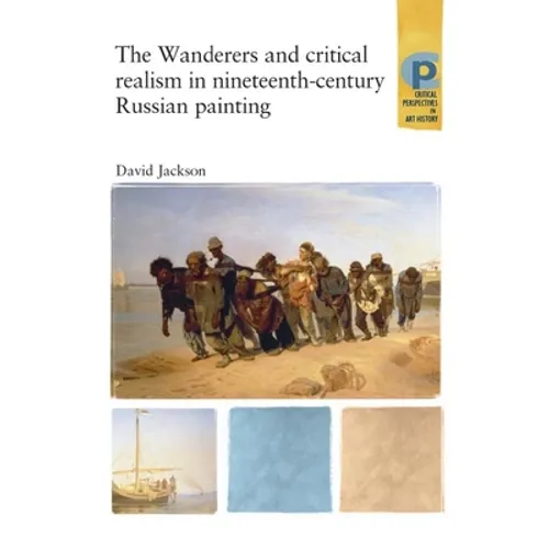 The Wanderers and Critical Realism in Nineteenth Century Russian Painting: Critical Realism in Nineteenth-Century Russia