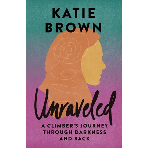 Unraveled: A Climber's Journey Through Darkness and Back