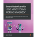 Smart Robotics with LEGO MINDSTORMS Robot Inventor: Learn to play with the LEGO MINDSTORMS Robot Inventor kit and build creative robots
