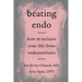 Beating Endo: How to Reclaim Your Life from Endometriosis
