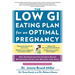 The Low GI Eating Plan for an Optimal Pregnancy: The Authoritative Science-Based Nutrition Guide for Mother and Baby