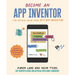 Become an App Inventor: The Official Guide from Mit App Inventor: Your Guide to Designing, Building, and Sharing Apps