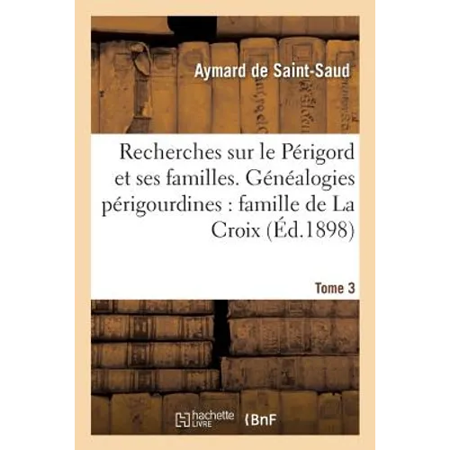 Recherches Sur Le Périgord Et Ses Familles. Généalogies Périgourdines Tome 3