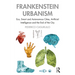 Frankenstein Urbanism: Eco, Smart and Autonomous Cities, Artificial Intelligence and the End of the City