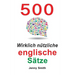 500 Wirklich nützliche englische Sätze: Bewegen Sie sich ganz natürlich vom mittleren zum fortgeschrittenen Niveau.