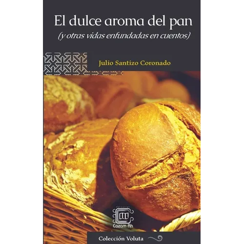 El dulce aroma del pan (y otras vidas enfundadas en cuentos)