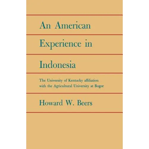An American Experience in Indonesia: The University of Kentucky Affiliation with the Agricultural University at Bogor
