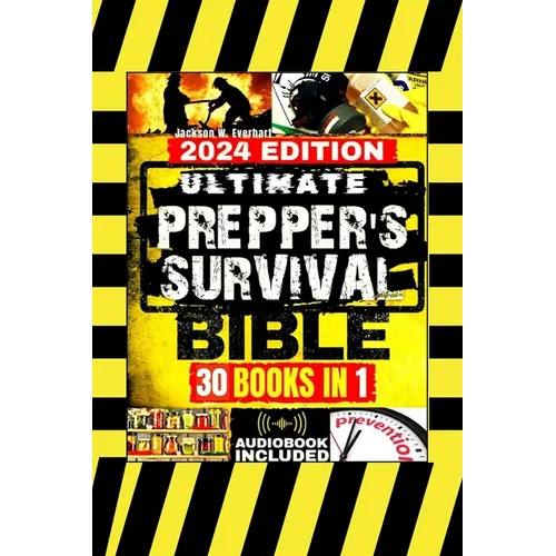 Ultimate Prepper's Survival Bible: [30 In 1] The New Health, Safety and Environmental (HSE) Worst-Case Scenario Survival Guide, Life-Saving Strategies