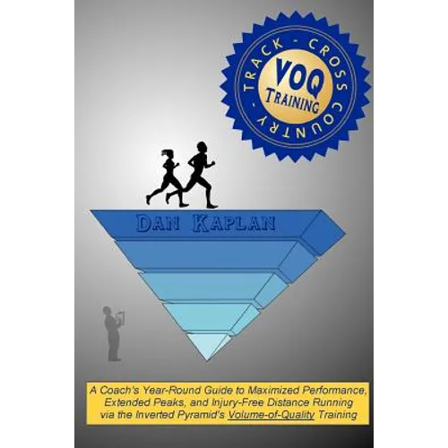 VOQ Training for Cross Country & Track: A Coach's Year-Round Guide to Maximized Performance, Extended Peaks, and Injury-Free Distance Running via the