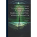 The Practical Telegraphist And Guide To The Telegraph Service. With An Appendix