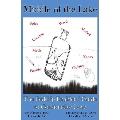 Middle of the Lake: The Fed-Up Enablers' Guide to Constructive Love