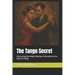 The Tango Secret: Discovering the Hidden Rhythms of the Heart in the Dance of Tango