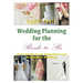 Wedding Planning for the Bride-to-Be: Your Guide to an Organized and Memorable Wedding
