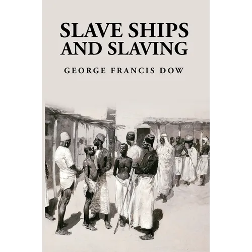 Slave Ships and Slaving: George Francis Dow