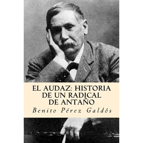 El audaz: historia de un radical de antaño (Spanish Edition)
