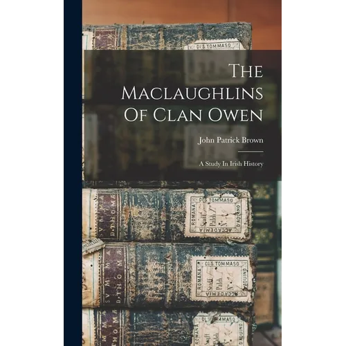 The Maclaughlins Of Clan Owen: A Study In Irish History