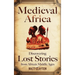 Medieval Africa: Discovering Lost Stories from Africa's Middle Ages
